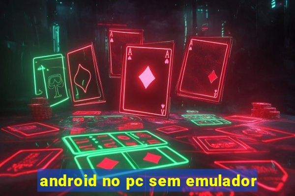 android no pc sem emulador